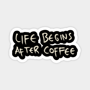 Hand Drawn Life Begins After Coffee Magnet