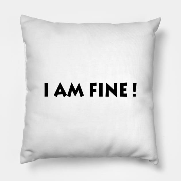 I Am Fine! Pillow by manal