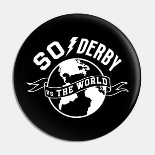 SO Derby vs the World white logo Pin