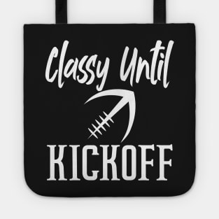 Classy Until Kickoff Funny Football Tote