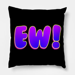 EW! Pillow