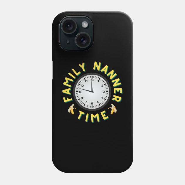 Family Nanner Time Phone Case by SusceptibleDesigns