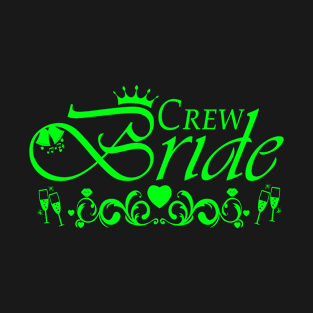 Crew Bride - bachelorette party, (green) T-Shirt