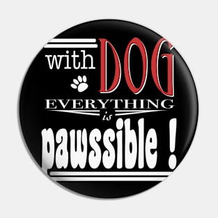 With Dog everthing is pawssible Pin