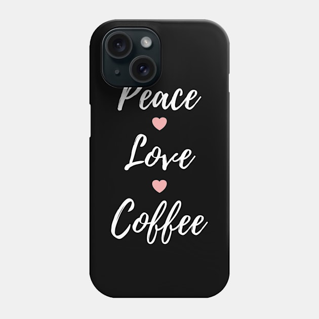 Peace Love Coffee Cup Of Coffee Phone Case by Tracy