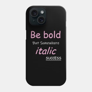 Be bold Phone Case