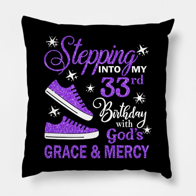 Stepping Into My 33rd Birthday With God's Grace & Mercy Bday Pillow by MaxACarter