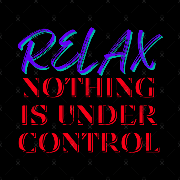 Relax, Nothing is under control by That Emotional Crap