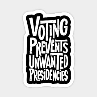 Voting Prevents Unwanted Presidencies Magnet