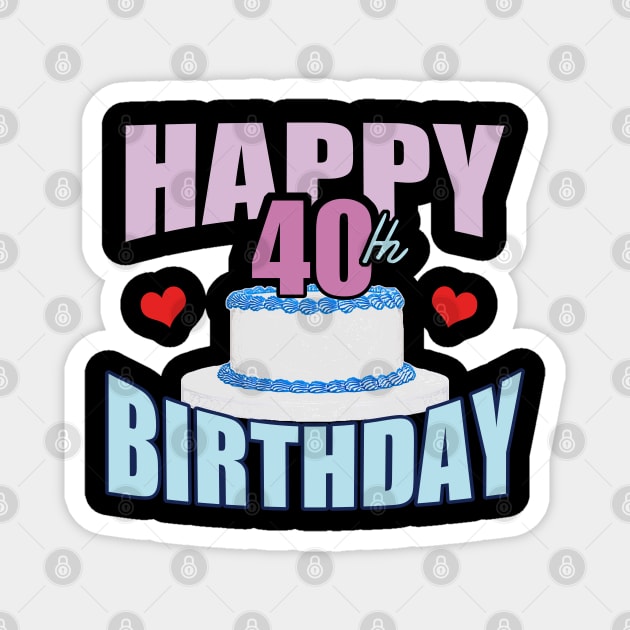 40th Birthday - Happy Birthday Magnet by tatzkirosales-shirt-store