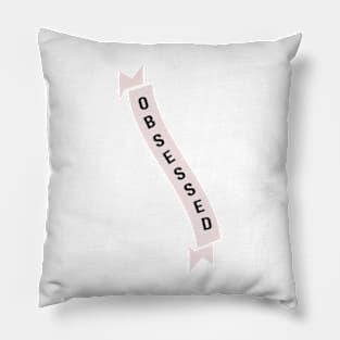 Obsessed Pillow