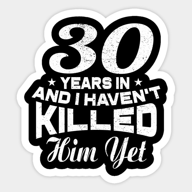 Funny 30th Wedding Anniversary Gift Husband 30th Wedding Anniversary Gifts Sticker Teepublic