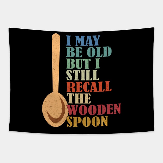 I May Be Old But I Still Recall The Wooden Spoon Senior Retirement Tapestry by alcoshirts