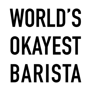 World's Okayest Barista Black Typography T-Shirt