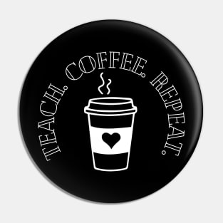 Teach Coffee Repeat Pin