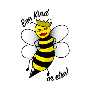 Bee Kind or else! T-Shirt