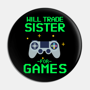 Will Trade Sister for Video Games - Funny Gamer Pin