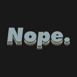 Nope.  Cool color scheme, Typographic modern minimalist style. T-Shirt