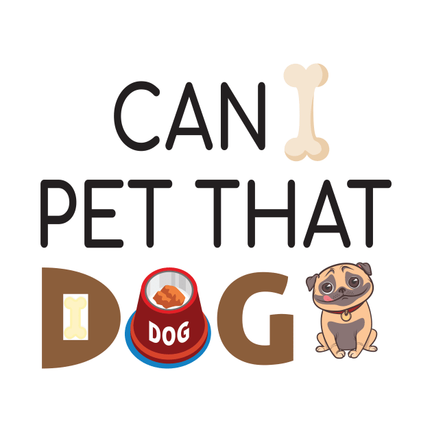 Can I Pet That Dog? Gift for a Dog Love by StrompTees