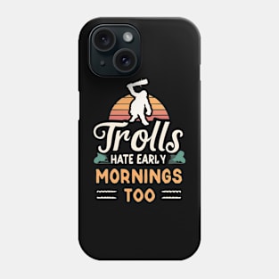 Trolls Hate Early Mornings - Fantasy Phone Case