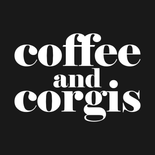 Coffee and Corgis - funny corgis lover gift T-Shirt