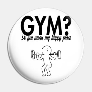 GYM? Do you mean my happy place? Pin