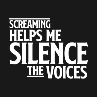 Screaming helps me silence the voices T-Shirt