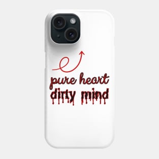 Pure heart, dirty mind. Phone Case