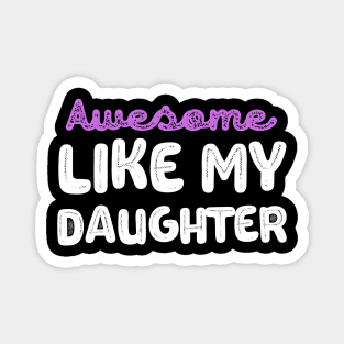 Awesome like My Daughter Magnet