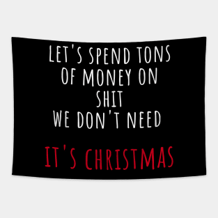 Christmas Humor. Rude, Offensive, Inappropriate Christmas Design. Let's Spend Tons Of Money On Shit We Don't Need, It's Christmas. White And Red Tapestry