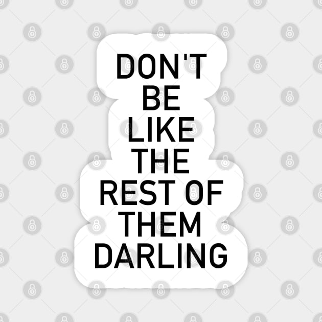 Don't be like the rest of them darling Magnet by cbpublic