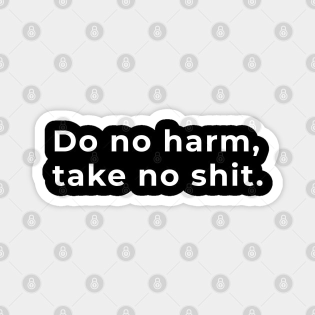 Do No Harm, Take No Shit - Typography Magnet by wordwearstyle