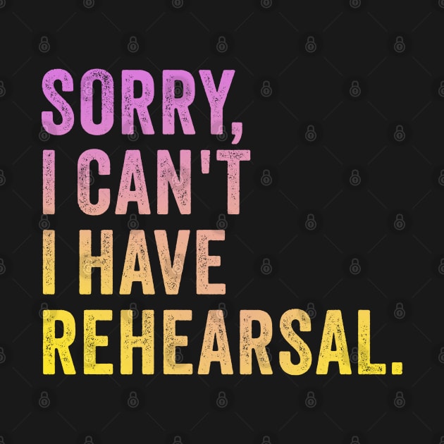 Sorry I Can't I Have Rehearsal by Design Malang