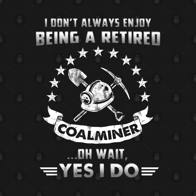 Funny Retired Coal Miner by White Martian