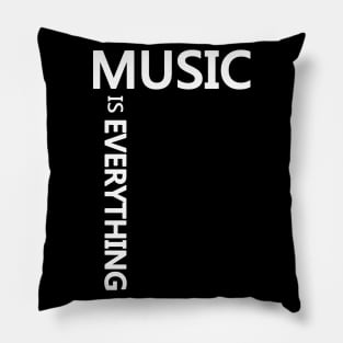 Music is EVERYTHING (White) Pillow