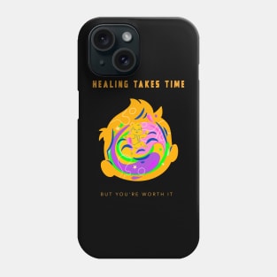 Healing Takes Time but You're Worth it Phone Case