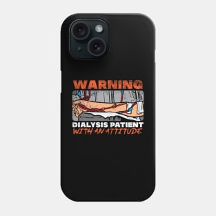 Warning Dialysis Patient With An Attitude Phone Case