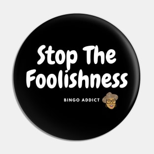 Stop The Foolishness Pin