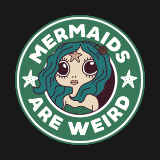 Mermaids are weird T-Shirt