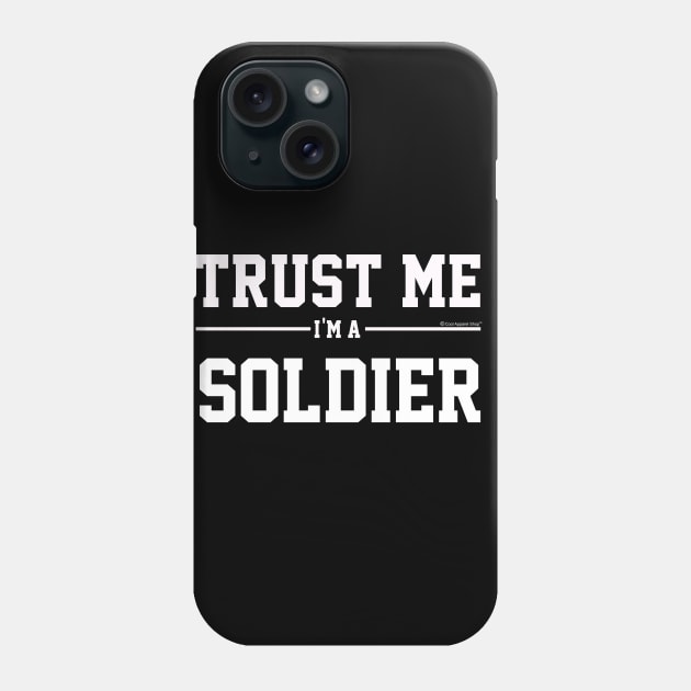 Trust Me Im A Soldier. Cool Gift Idea For Friend Phone Case by CoolApparelShop