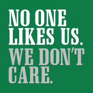 No One Likes Us T-Shirt