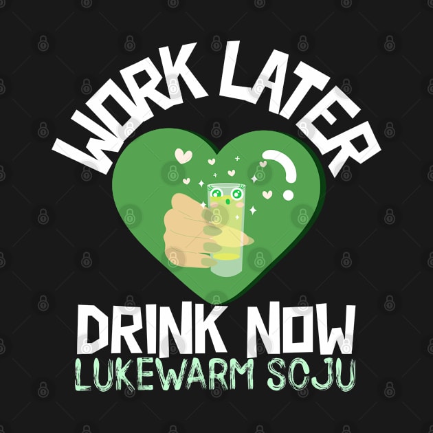 Work Later Drink Now by TheGardenofEden