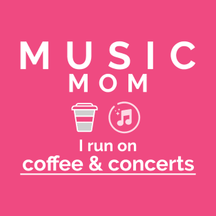 Music Mom I Run on Coffee & Concerts T-Shirt