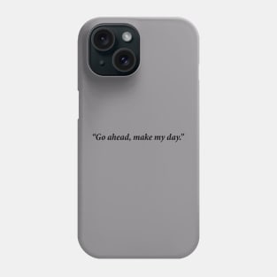 "Go ahead, make my day." Iconic line by the 1983 thriller "Sudden Impact." Phone Case