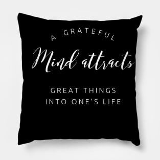 A Grateful Mind Attracts Great Things into Your Life Pillow