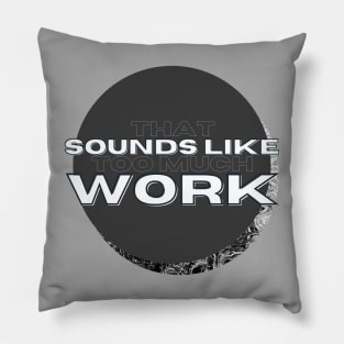 That Sounds Like Too Much Work - Black & White Acrylic Pour Pillow