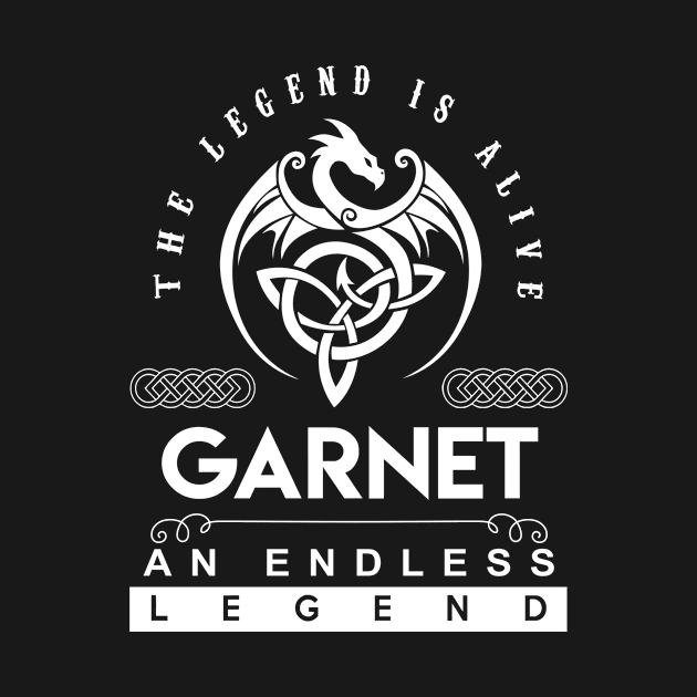 Garnet Name T Shirt - The Legend Is Alive - Garnet An Endless Legend Dragon Gift Item by Gnulia