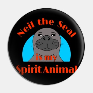 Neil the Seal is My Spirit Animal Pin