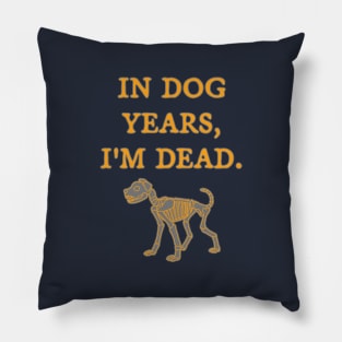 In Dog Years, I'm Dead Pillow