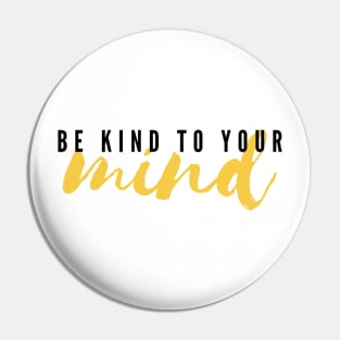 Be Kind To Your Mind Pin